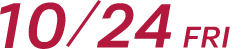 10/24 FRI